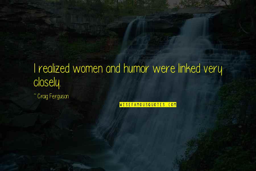 I Choose To Wear A Mask Quotes By Craig Ferguson: I realized women and humor were linked very