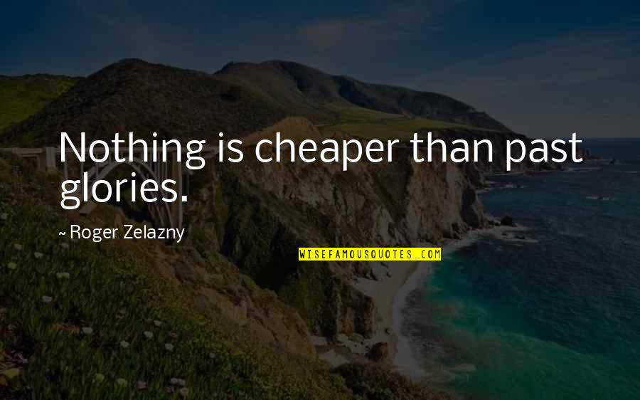 I Choose To Wear A Mask Quotes By Roger Zelazny: Nothing is cheaper than past glories.