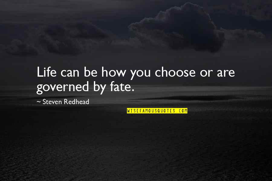 I Choose U Quotes By Steven Redhead: Life can be how you choose or are