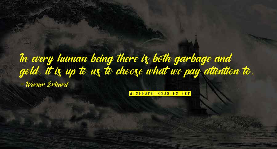 I Choose U Quotes By Werner Erhard: In every human being there is both garbage