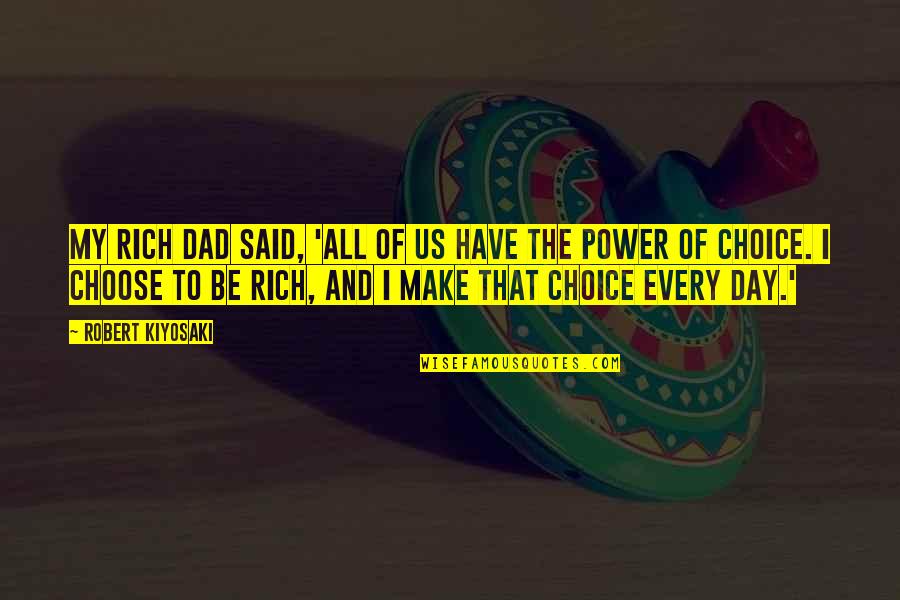 I Choose Us Quotes By Robert Kiyosaki: My Rich Dad said, 'All of us have