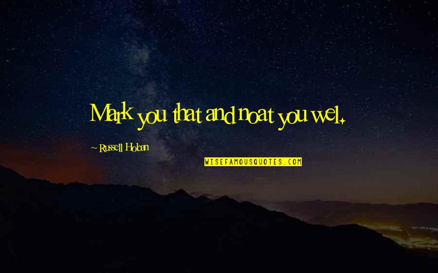 I Choose You Among Others Quotes By Russell Hoban: Mark you that and noat you wel. I Choose You Among Others Quotes By Russell Hoban: Mark you that and noat you wel.