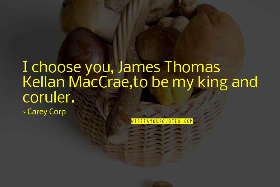 I Choose You Quotes By Carey Corp: I choose you, James Thomas Kellan MacCrae,to be