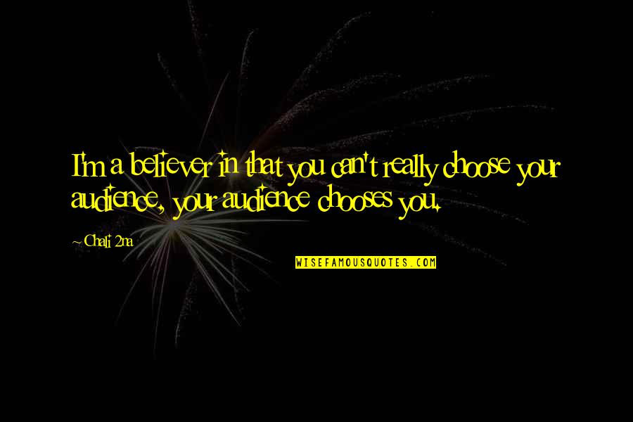 I Choose You Quotes By Chali 2na: I'm a believer in that you can't really I Choose You Quotes By Chali 2na: I'm a believer in that you can't really