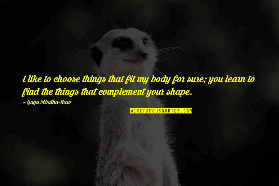 I Choose You Quotes By Gugu Mbatha-Raw: I like to choose things that fit my I Choose You Quotes By Gugu Mbatha-Raw: I like to choose things that fit my