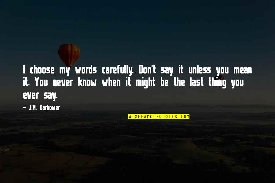 I Choose You Quotes By J.M. Darhower: I choose my words carefully. Don't say it I Choose You Quotes By J.M. Darhower: I choose my words carefully. Don't say it