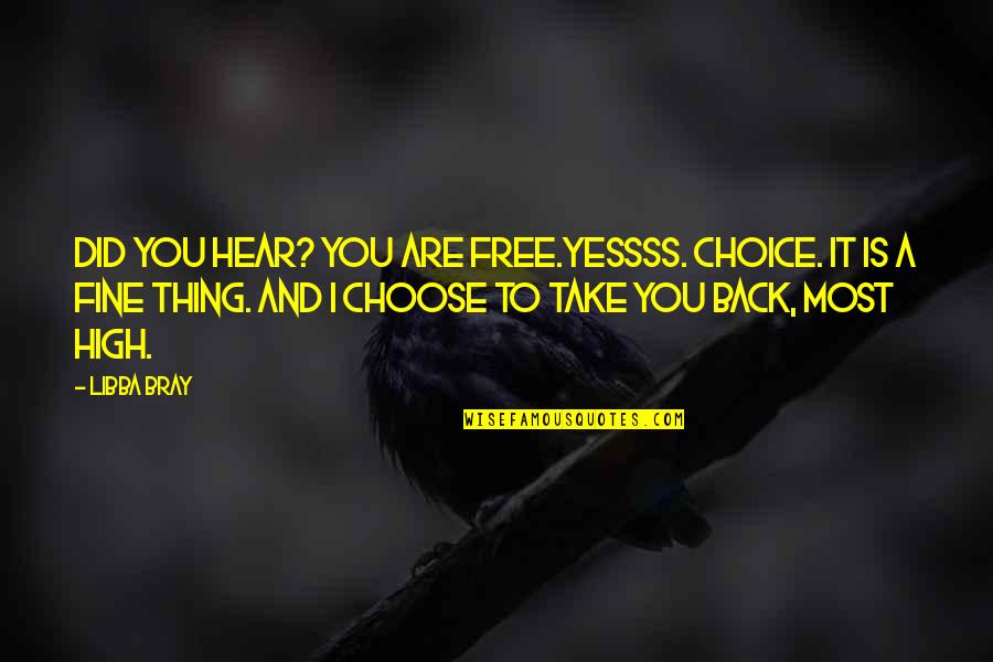 I Choose You Quotes By Libba Bray: Did you hear? You are free.Yessss. Choice. It I Choose You Quotes By Libba Bray: Did you hear? You are free.Yessss. Choice. It