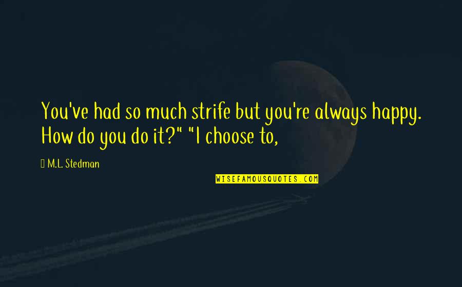 I Choose You Quotes By M.L. Stedman: You've had so much strife but you're always