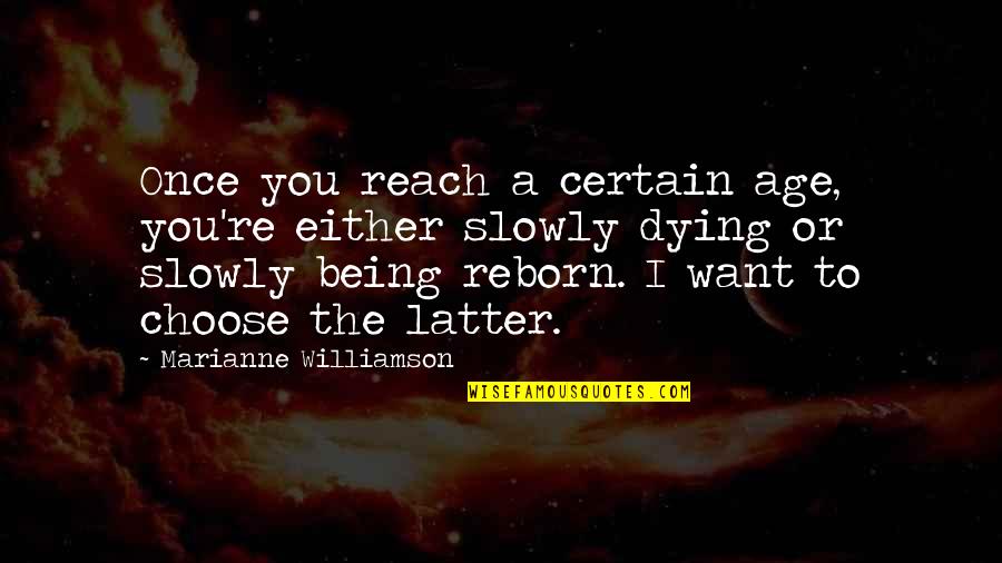 I Choose You Quotes By Marianne Williamson: Once you reach a certain age, you're either I Choose You Quotes By Marianne Williamson: Once you reach a certain age, you're either