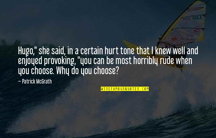 I Choose You Quotes By Patrick McGrath: Hugo," she said, in a certain hurt tone I Choose You Quotes By Patrick McGrath: Hugo," she said, in a certain hurt tone