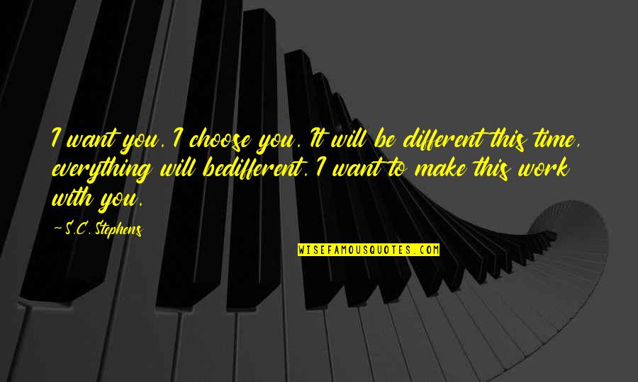 I Choose You Quotes By S.C. Stephens: I want you. I choose you. It will I Choose You Quotes By S.C. Stephens: I want you. I choose you. It will