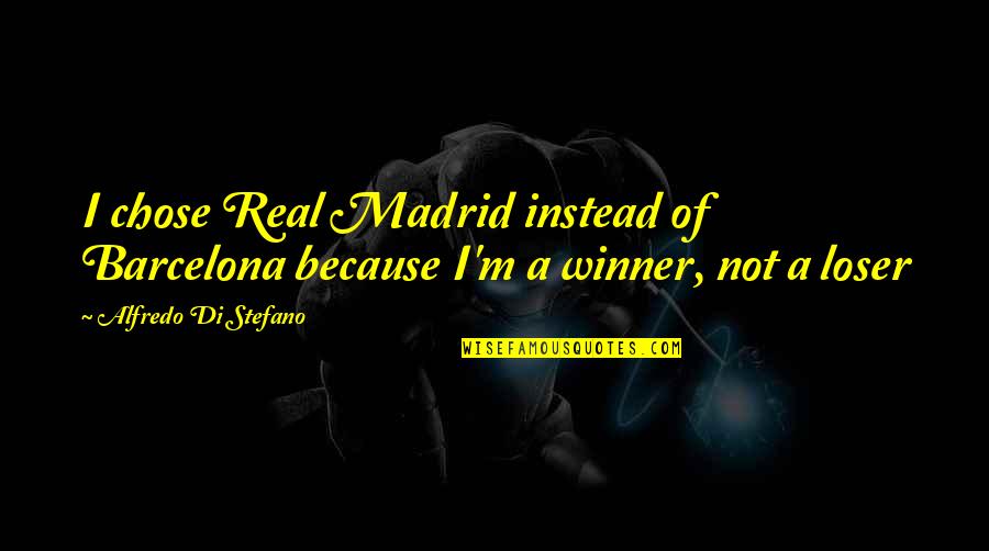 I Chose You Because Quotes By Alfredo Di Stefano: I chose Real Madrid instead of Barcelona because