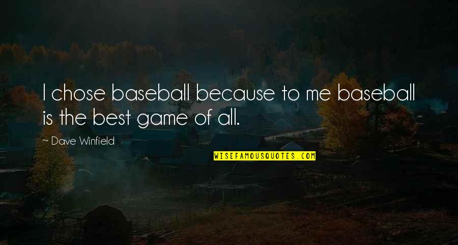 I Chose You Because Quotes By Dave Winfield: I chose baseball because to me baseball is