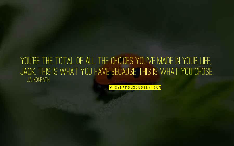 I Chose You Because Quotes By J.A. Konrath: You're the total of all the choices you've