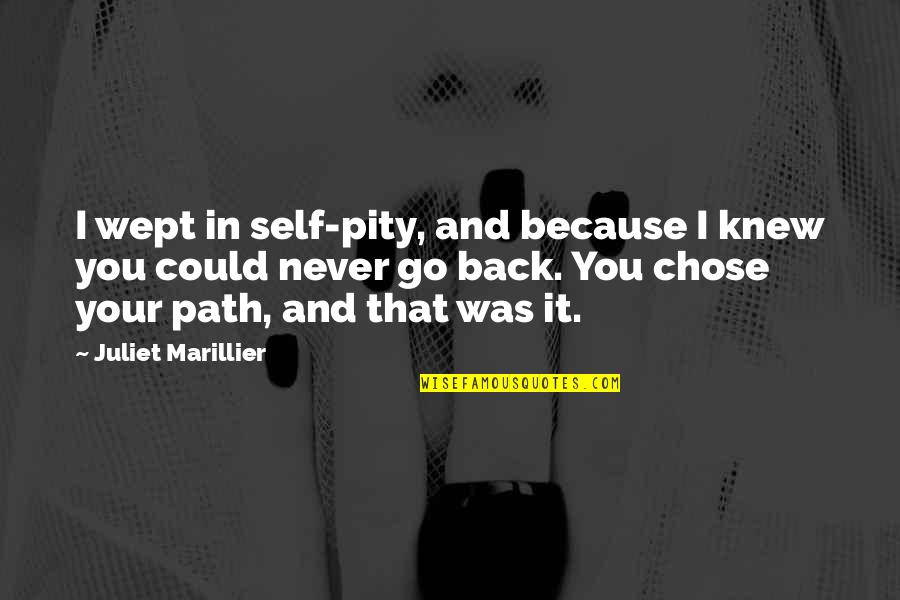 I Chose You Because Quotes By Juliet Marillier: I wept in self-pity, and because I knew I Chose You Because Quotes By Juliet Marillier: I wept in self-pity, and because I knew