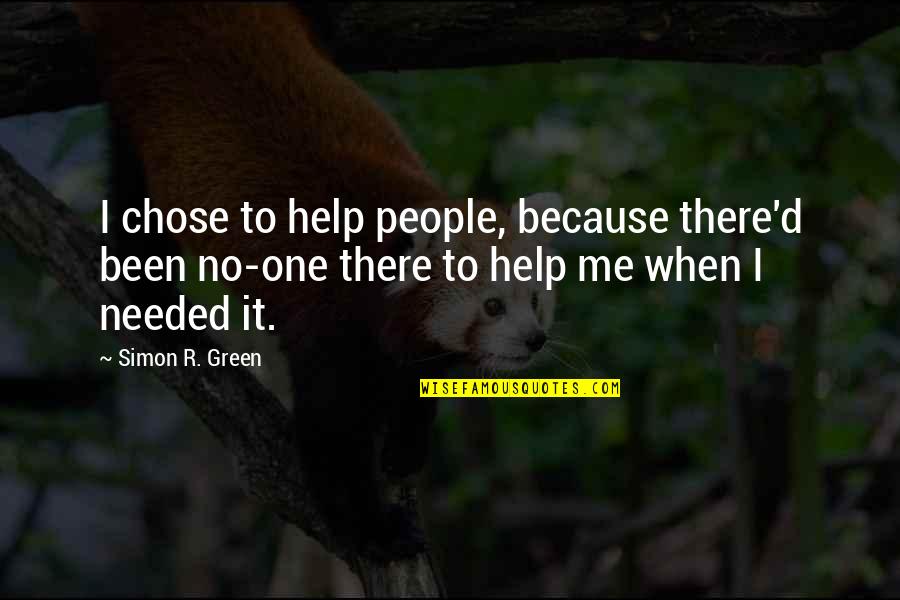 I Chose You Because Quotes By Simon R. Green: I chose to help people, because there'd been