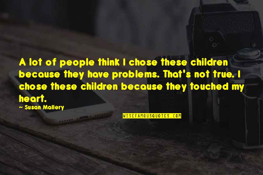 I Chose You Because Quotes By Susan Mallery: A lot of people think I chose these I Chose You Because Quotes By Susan Mallery: A lot of people think I chose these