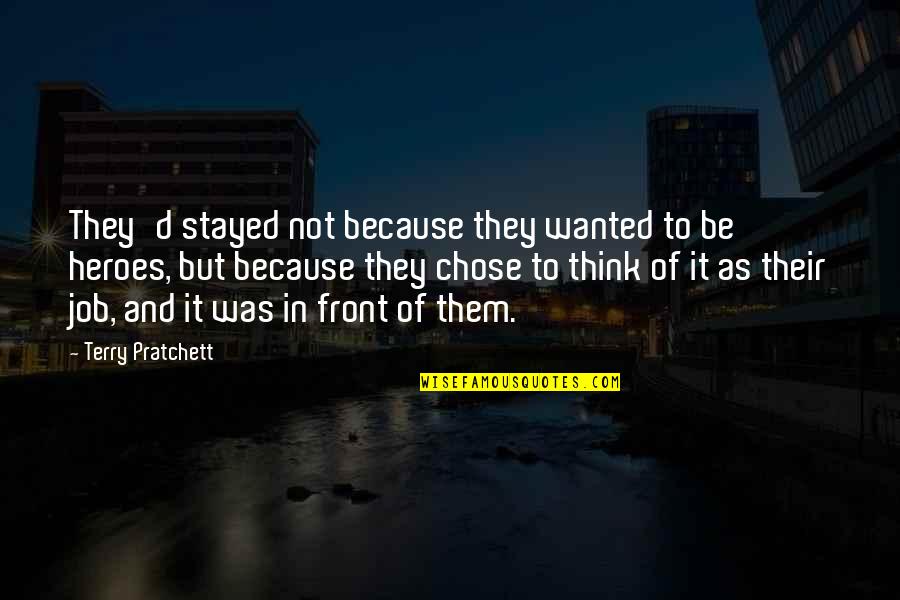 I Chose You Because Quotes By Terry Pratchett: They'd stayed not because they wanted to be I Chose You Because Quotes By Terry Pratchett: They'd stayed not because they wanted to be