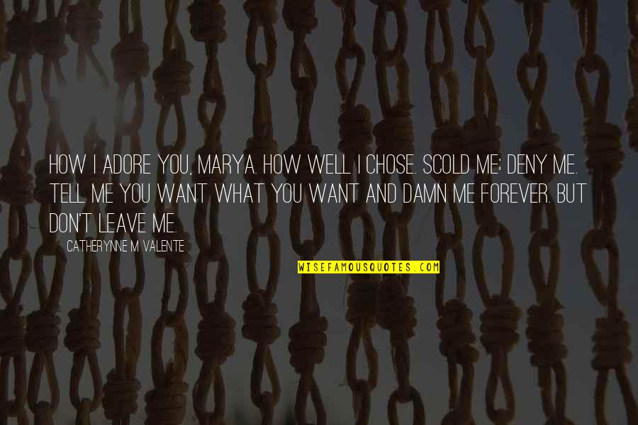 I Chose You Quotes By Catherynne M Valente: How I adore you, Marya. How well I I Chose You Quotes By Catherynne M Valente: How I adore you, Marya. How well I