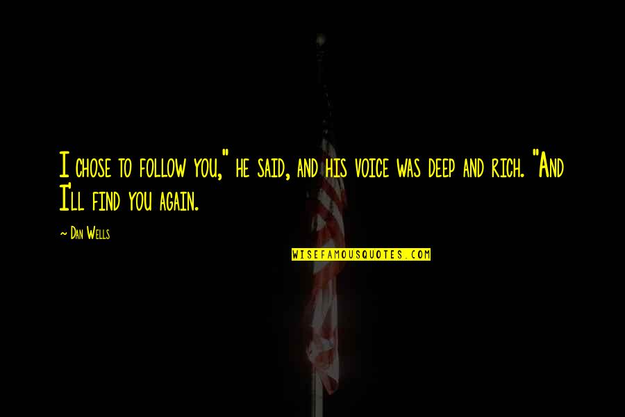 I Chose You Quotes By Dan Wells: I chose to follow you," he said, and I Chose You Quotes By Dan Wells: I chose to follow you," he said, and