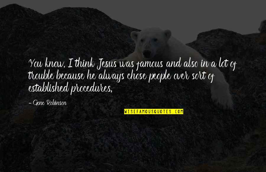 I Chose You Quotes By Gene Robinson: You know, I think Jesus was famous and I Chose You Quotes By Gene Robinson: You know, I think Jesus was famous and