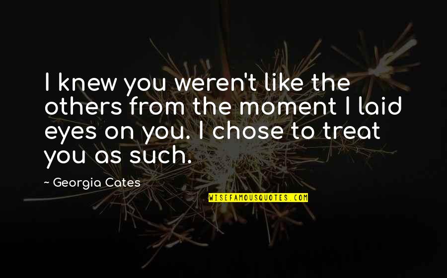 I Chose You Quotes By Georgia Cates: I knew you weren't like the others from I Chose You Quotes By Georgia Cates: I knew you weren't like the others from