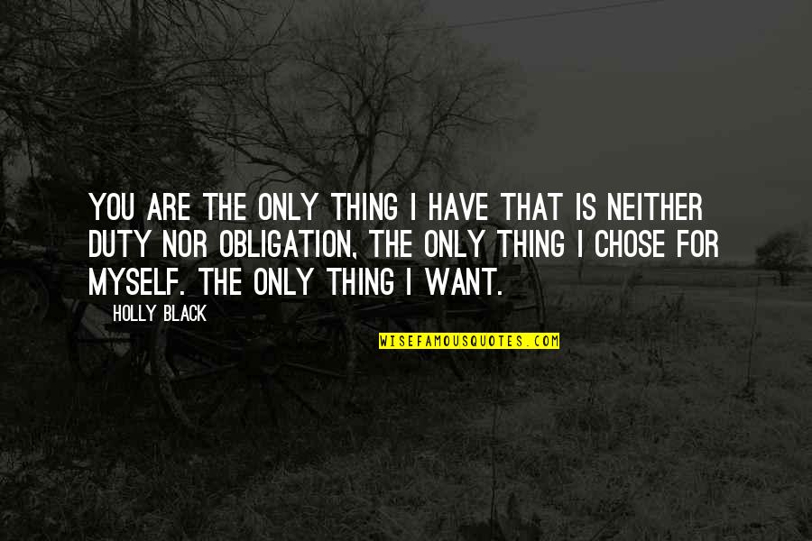 I Chose You Quotes By Holly Black: You are the only thing I have that I Chose You Quotes By Holly Black: You are the only thing I have that