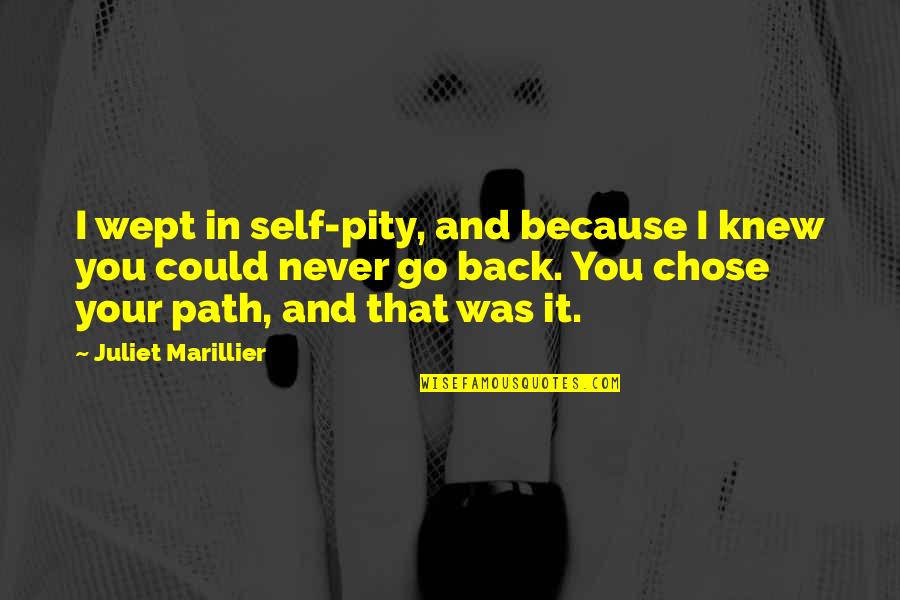 I Chose You Quotes By Juliet Marillier: I wept in self-pity, and because I knew I Chose You Quotes By Juliet Marillier: I wept in self-pity, and because I knew