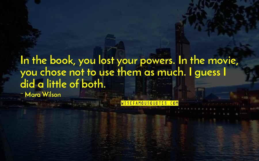 I Chose You Quotes By Mara Wilson: In the book, you lost your powers. In I Chose You Quotes By Mara Wilson: In the book, you lost your powers. In