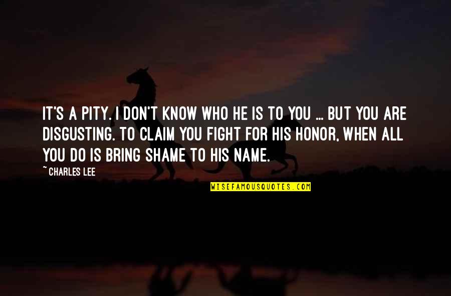 I Claim It Quotes By Charles Lee: It's a pity. I don't know who he I Claim It Quotes By Charles Lee: It's a pity. I don't know who he