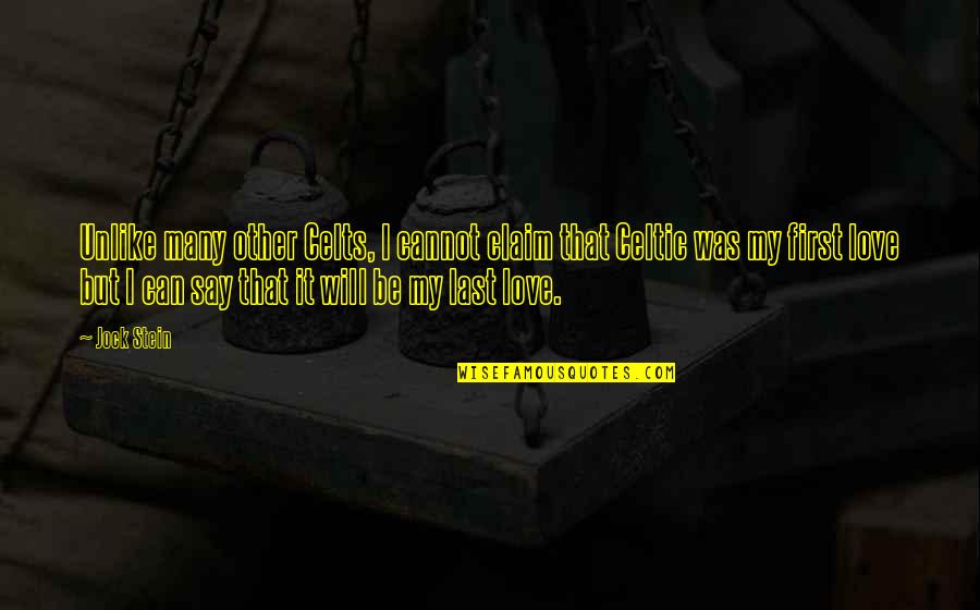 I Claim It Quotes By Jock Stein: Unlike many other Celts, I cannot claim that I Claim It Quotes By Jock Stein: Unlike many other Celts, I cannot claim that