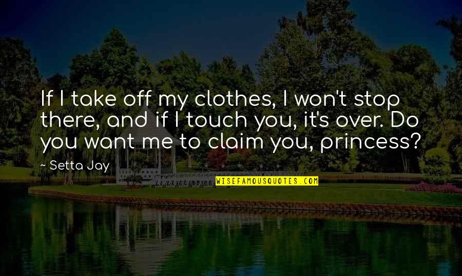 I Claim It Quotes By Setta Jay: If I take off my clothes, I won't