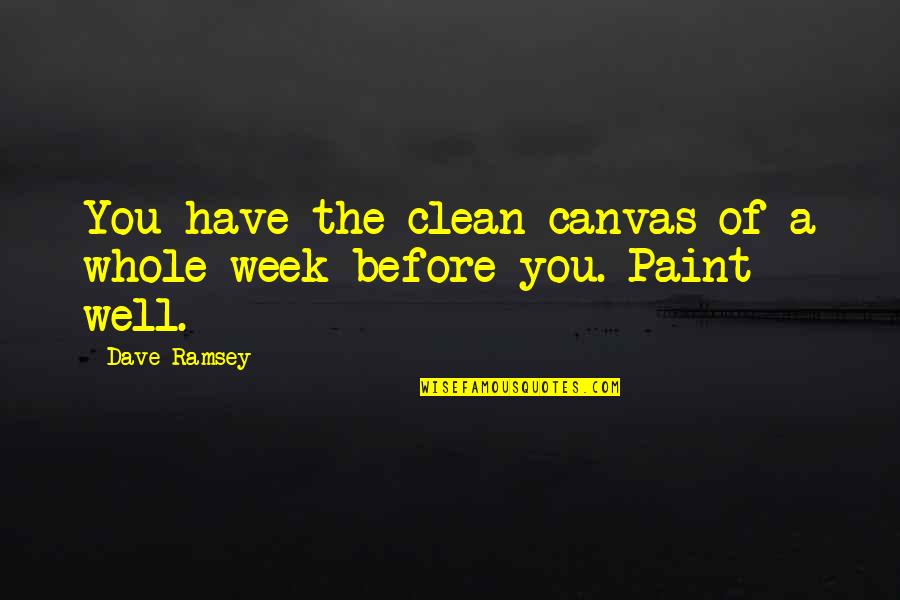 I Clean Up Well Quotes By Dave Ramsey: You have the clean canvas of a whole