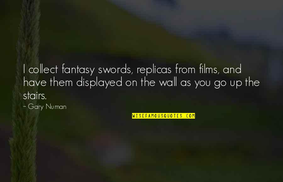 I Collect Quotes By Gary Numan: I collect fantasy swords, replicas from films, and