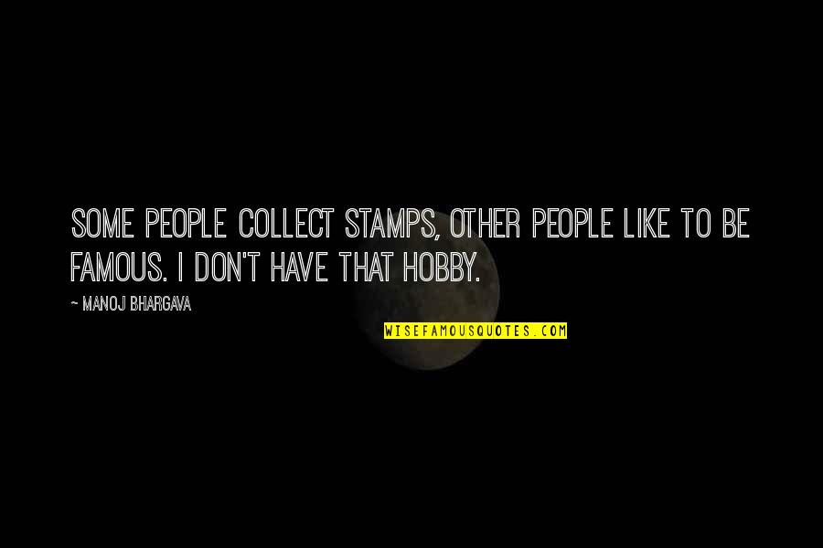 I Collect Quotes By Manoj Bhargava: Some people collect stamps, other people like to