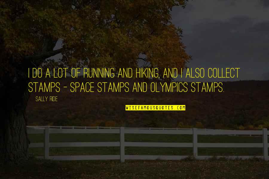 I Collect Quotes By Sally Ride: I do a lot of running and hiking,