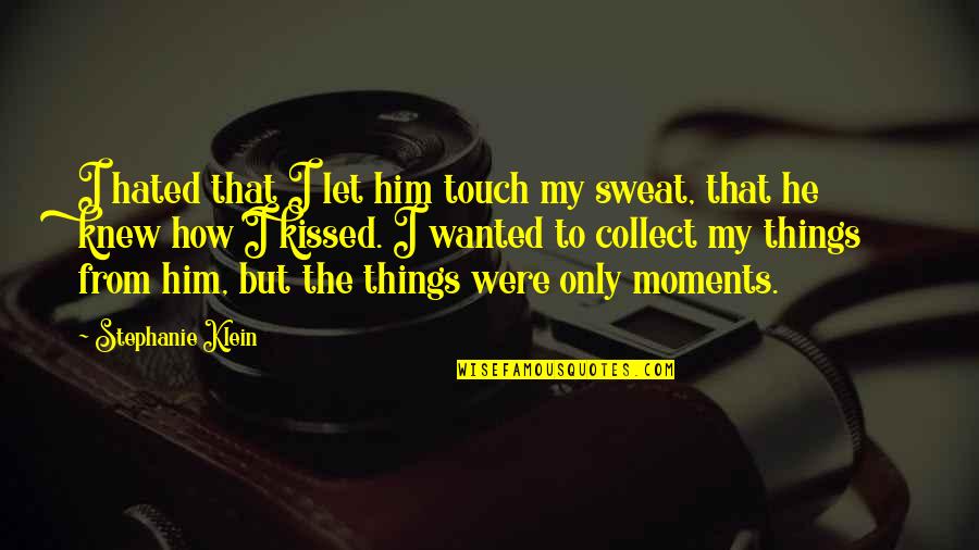 I Collect Quotes By Stephanie Klein: I hated that I let him touch my