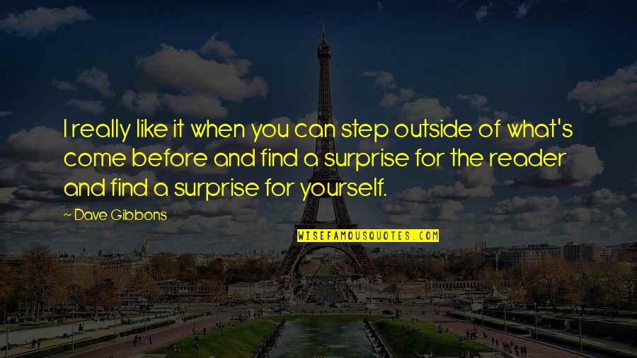 I Come Before You Quotes By Dave Gibbons: I really like it when you can step I Come Before You Quotes By Dave Gibbons: I really like it when you can step