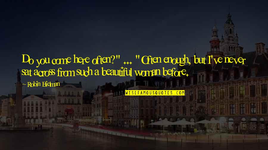 I Come Before You Quotes By Robin Bielman: Do you come here often?" ... "Often enough, I Come Before You Quotes By Robin Bielman: Do you come here often?" ... "Often enough,