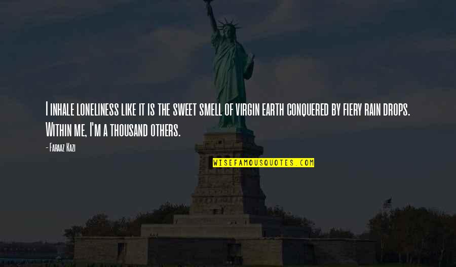 I Conquered Quotes By Faraaz Kazi: I inhale loneliness like it is the sweet