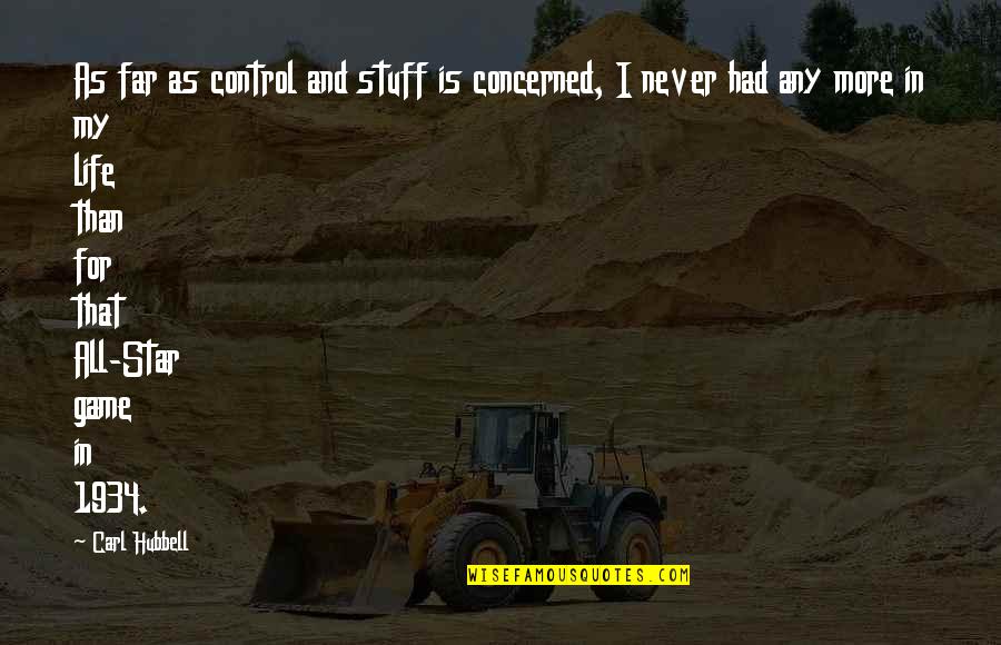 I Control My Life Quotes By Carl Hubbell: As far as control and stuff is concerned, I Control My Life Quotes By Carl Hubbell: As far as control and stuff is concerned,