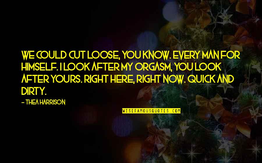 I Could Be Yours Quotes By Thea Harrison: We could cut loose, you know. Every man