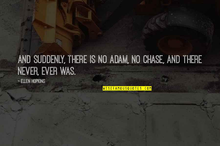 I Could Care Less About You Quotes By Ellen Hopkins: And suddenly, there is no Adam, no Chase,