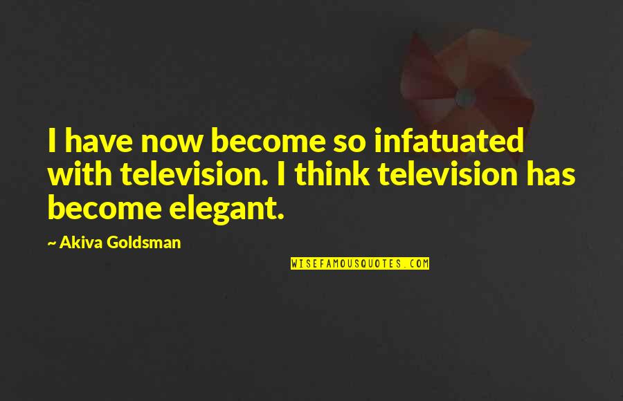 I Could Careless Quotes By Akiva Goldsman: I have now become so infatuated with television. I Could Careless Quotes By Akiva Goldsman: I have now become so infatuated with television.