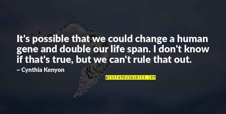 I Could Change Quotes By Cynthia Kenyon: It's possible that we could change a human