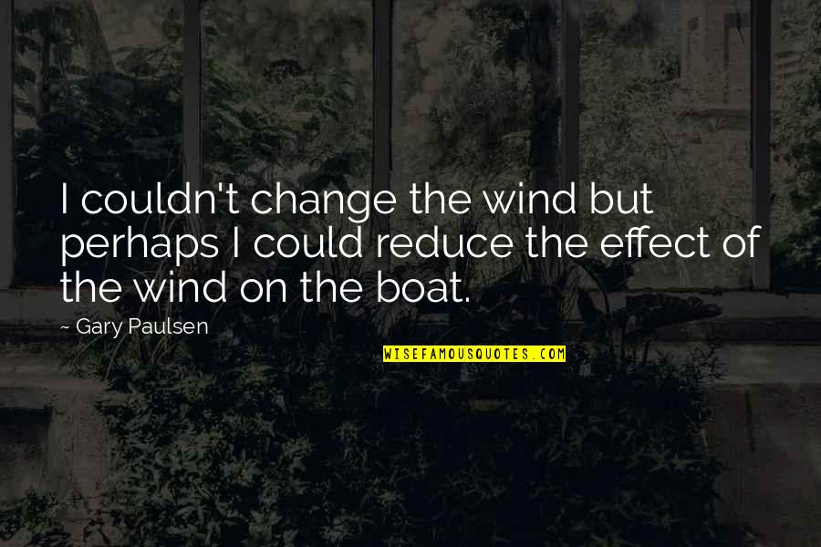 I Could Change Quotes By Gary Paulsen: I couldn't change the wind but perhaps I