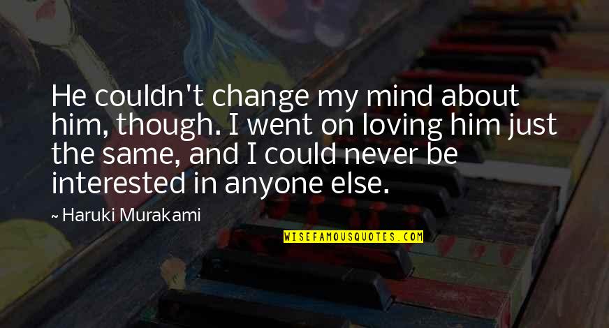 I Could Change Quotes By Haruki Murakami: He couldn't change my mind about him, though.