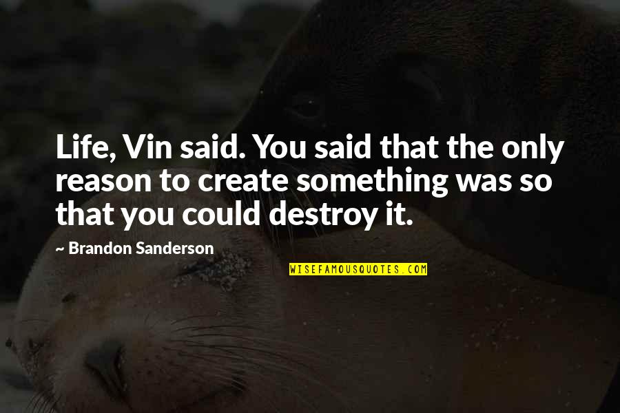 I Could Destroy You Quotes By Brandon Sanderson: Life, Vin said. You said that the only