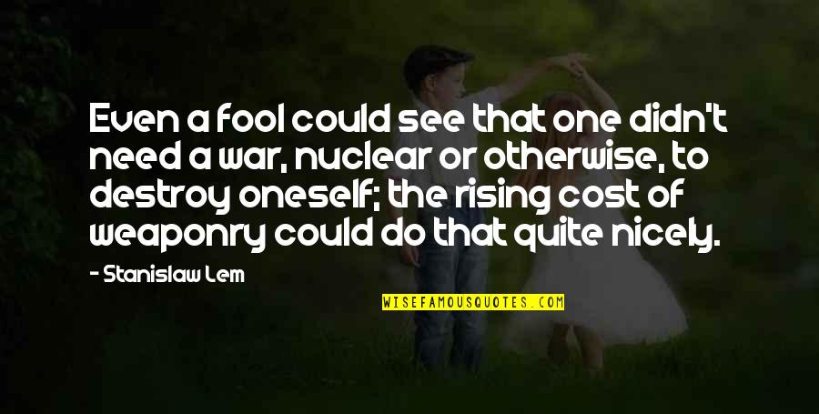 I Could Destroy You Quotes By Stanislaw Lem: Even a fool could see that one didn't
