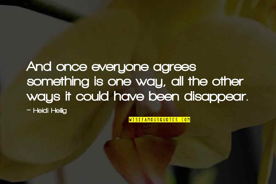 I Could Disappear Quotes By Heidi Heilig: And once everyone agrees something is one way,